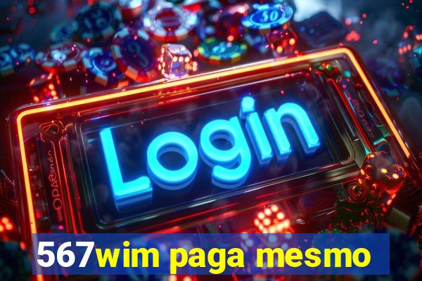 567wim paga mesmo